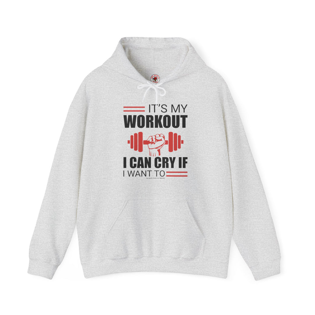 It's My Workout I Can Cry If I Want To Hooded Sweatshirt