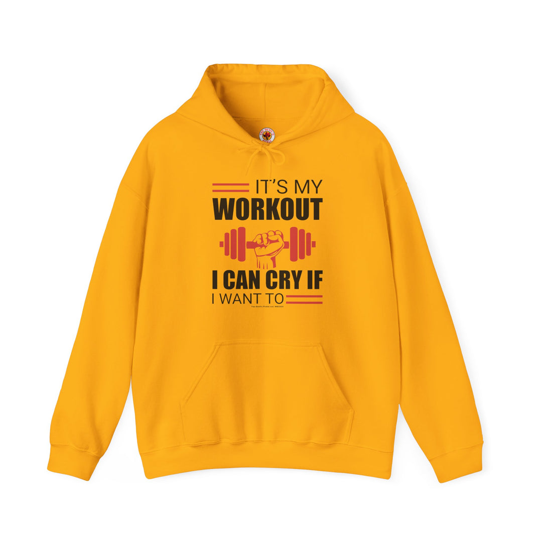 It's My Workout I Can Cry If I Want To Hooded Sweatshirt