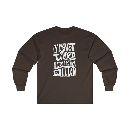 I'm Not Weird I'm Limited Edition Long Sleeve Tee