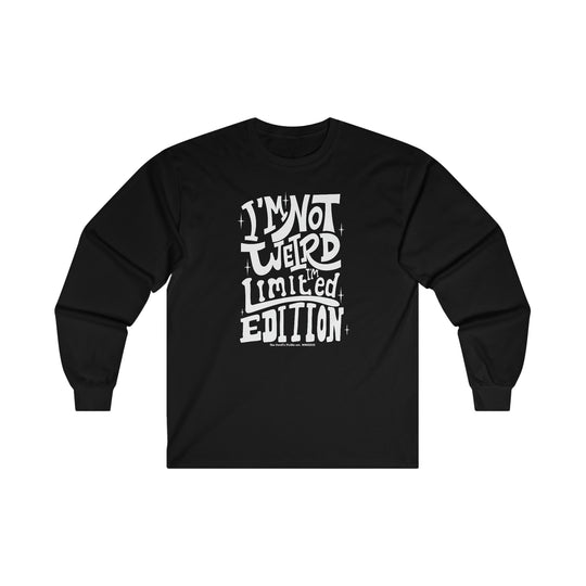 I'm Not Weird I'm Limited Edition Long Sleeve Tee