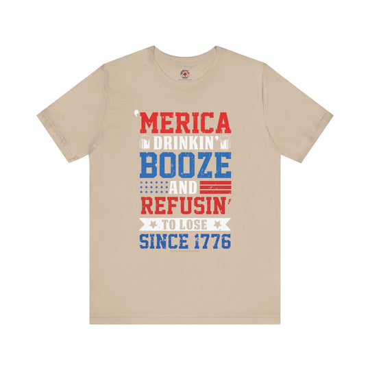 Merica Drinkin Booze And Refusin To Lose T-Shirt