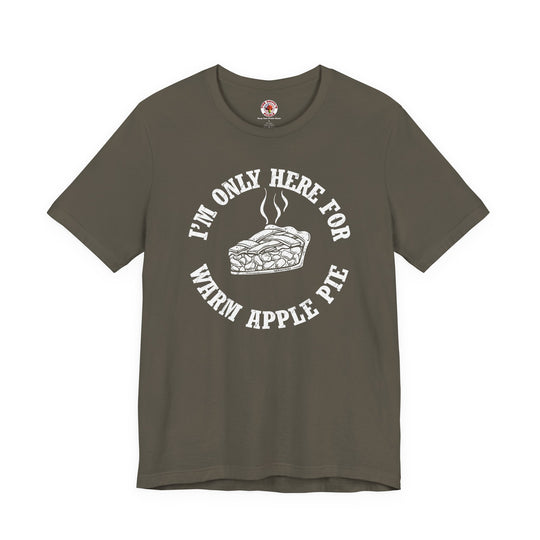 I'm Only Here For Warm Apple Pie T-Shirt