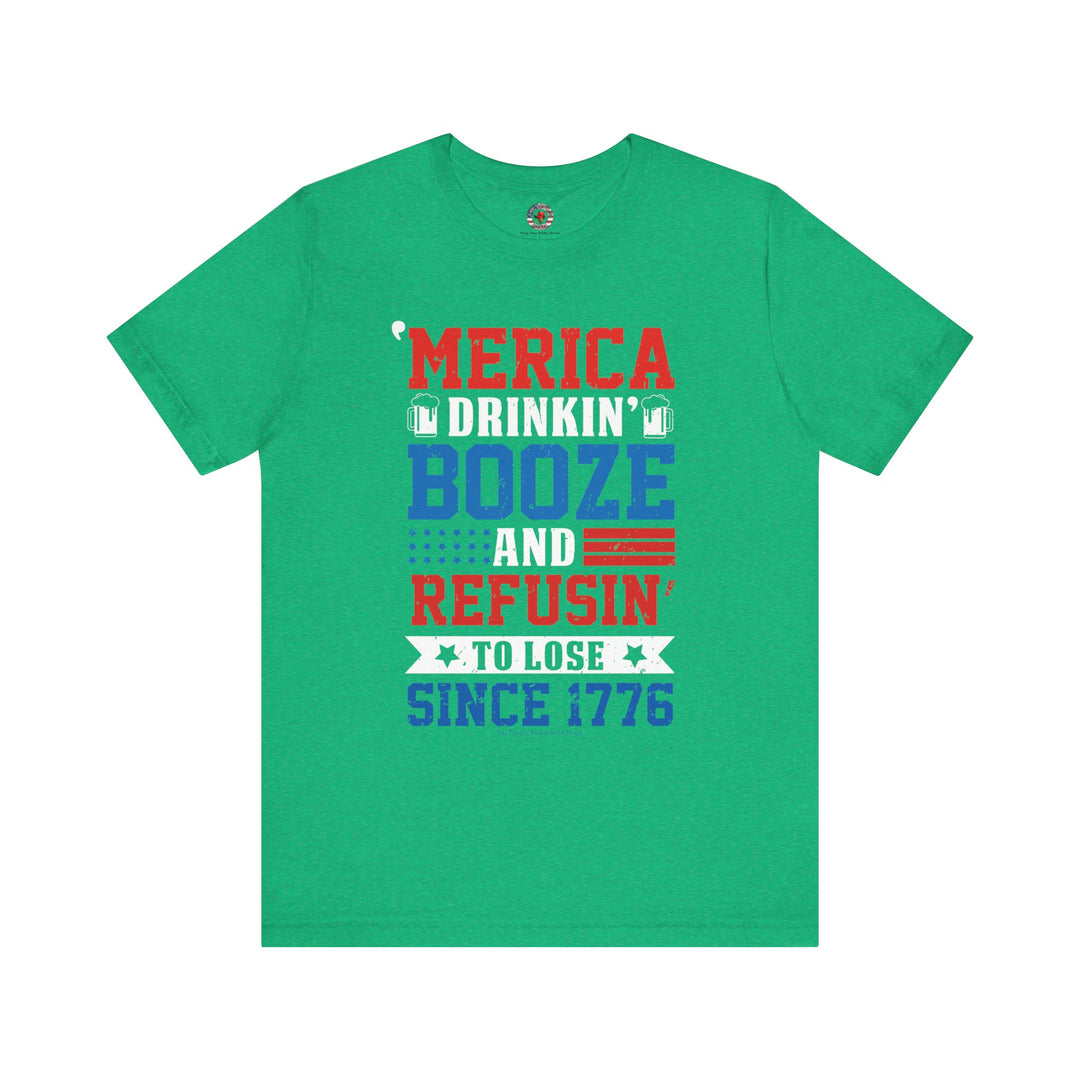 Merica Drinkin Booze And Refusin To Lose T-Shirt