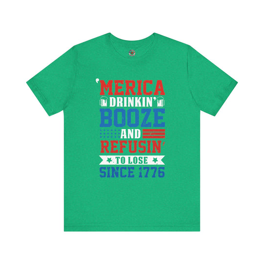 Merica Drinkin Booze And Refusin To Lose T-Shirt