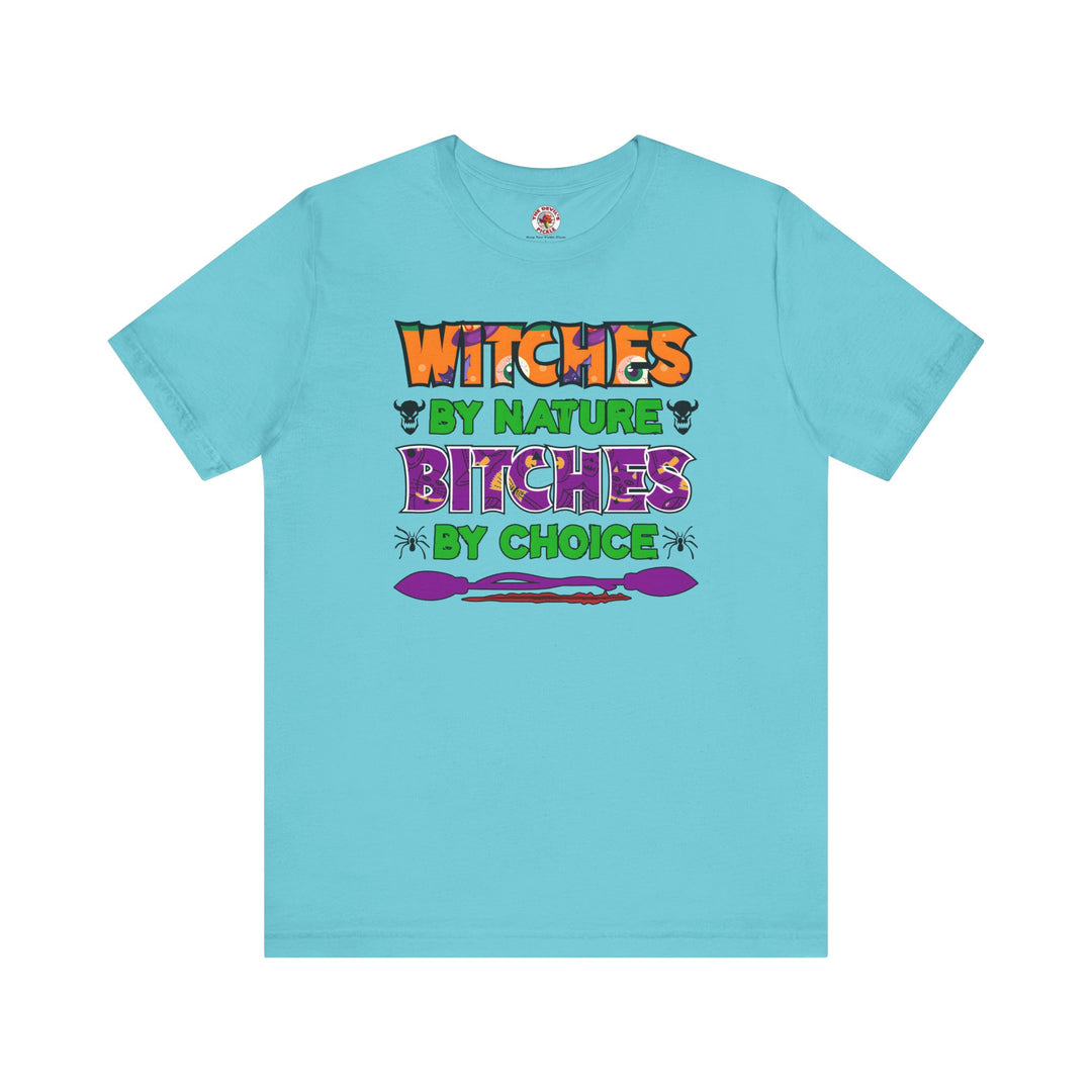Witches By Nature Bitches By Choice T-Shirt