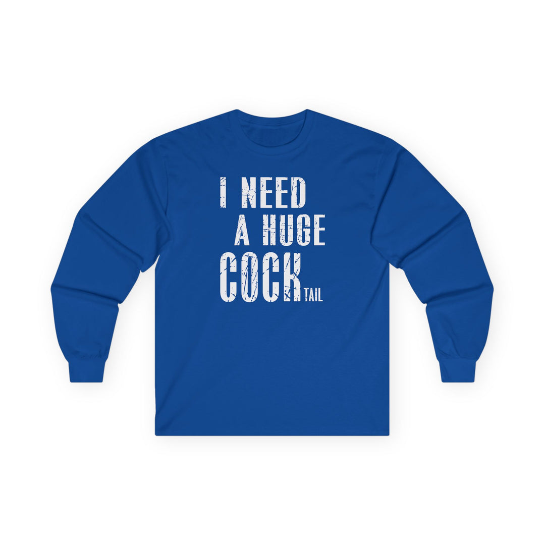 I Need A Huge Cocktail Long Sleeve Tee