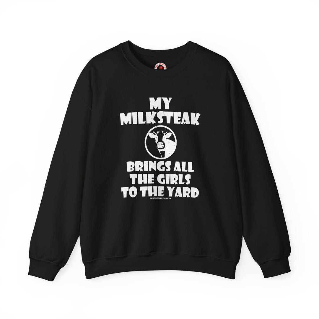 My Milksteak Brings All The Girls To The Yard Crewneck Sweatshirt