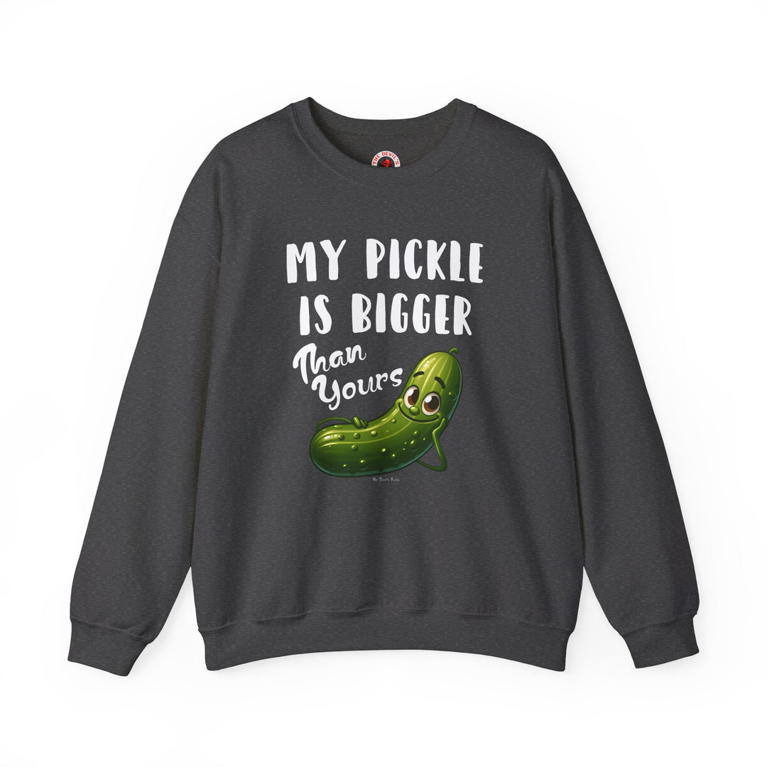 My Pickle Is Bigger Than Yours Crewneck Sweatshirt