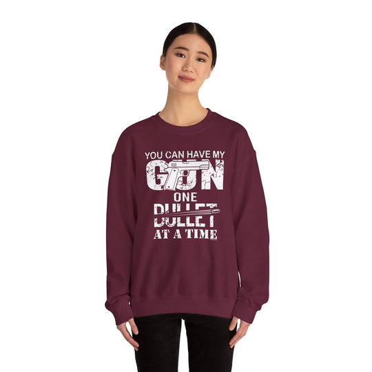 You Can Have My Gun One Bullet At A Time Crewneck Sweatshirt