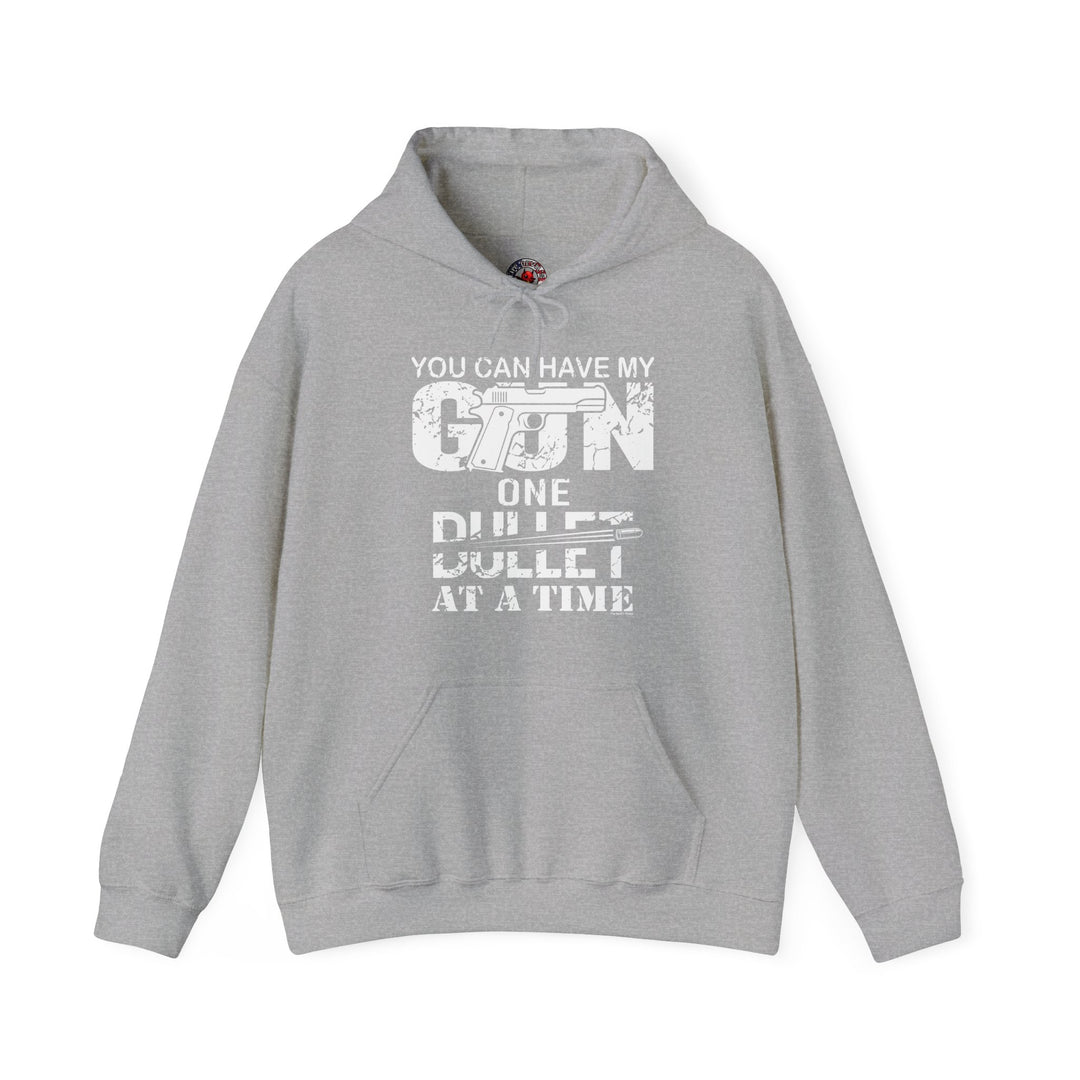 You Can Have My Gun One Bullet At A Time Hooded Sweatshirt