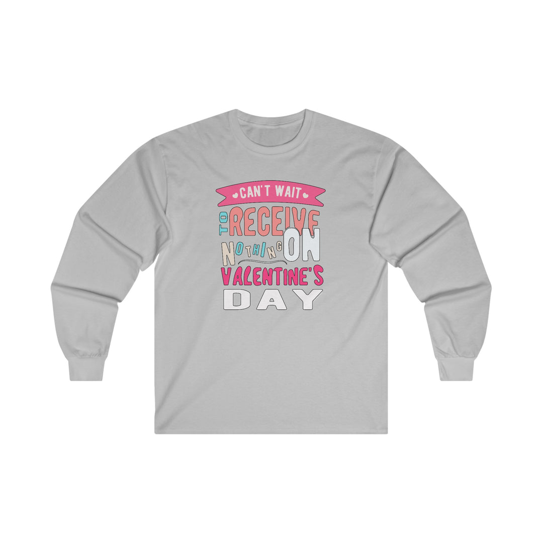 Can't Wait To Receive Nothing On Valentines Day Long Sleeve Tee