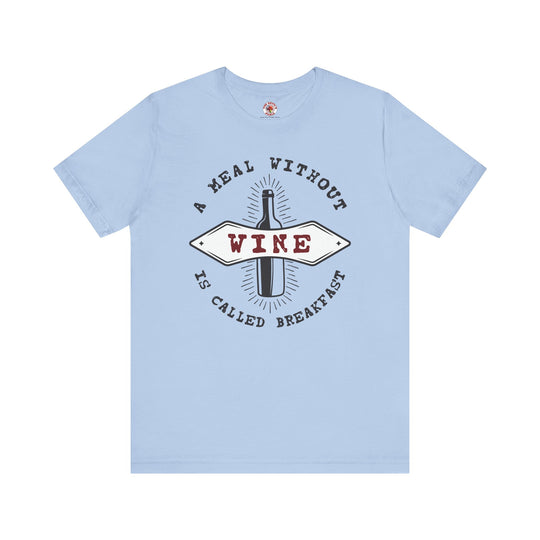 A Meal Without Wine Is Called Breakfast T-Shirt