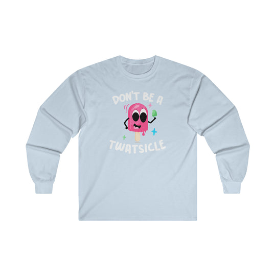 Don't Be A Twatsicle Long Sleeve Tee