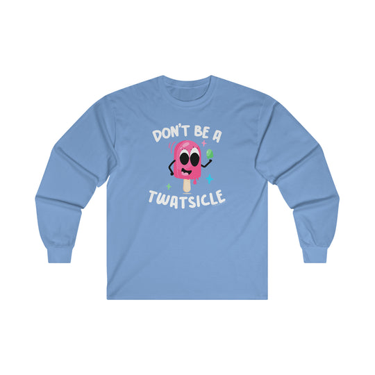 Don't Be A Twatsicle Long Sleeve Tee