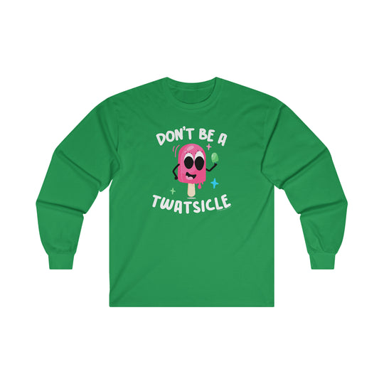 Don't Be A Twatsicle Long Sleeve Tee