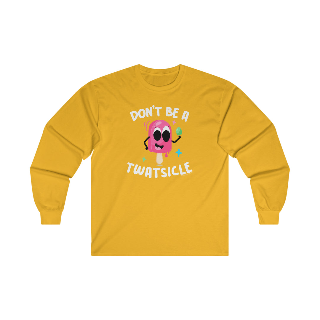 Don't Be A Twatsicle Long Sleeve Tee