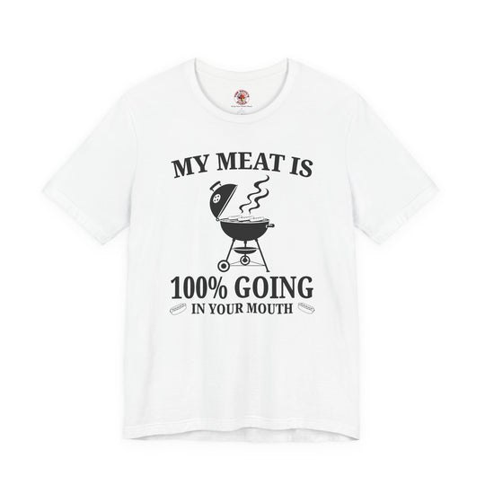 My Meat is Going In Your Mouth T-Shirt