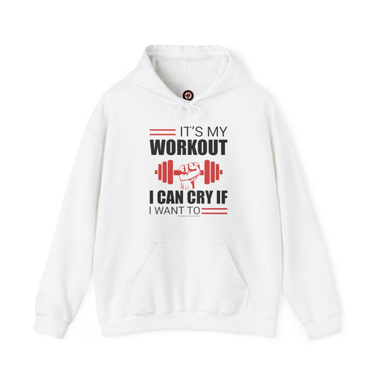 It's My Workout I Can Cry If I Want To Hooded Sweatshirt