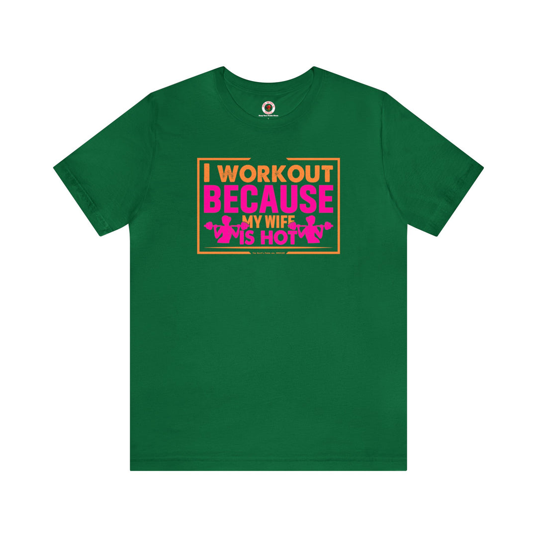 I Workout Because My Wife Is Hot T-Shirt