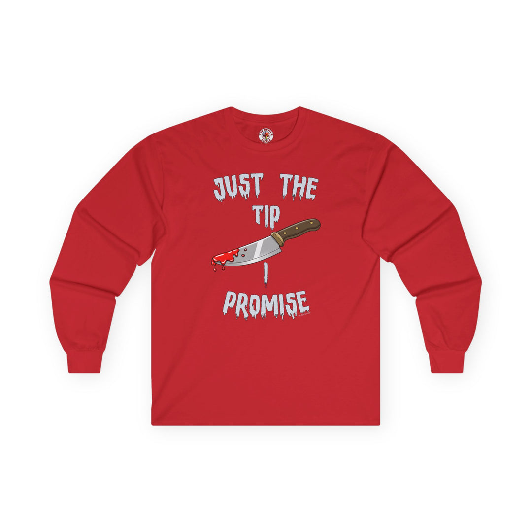 Just The Tip I Promise Long Sleeve Tee