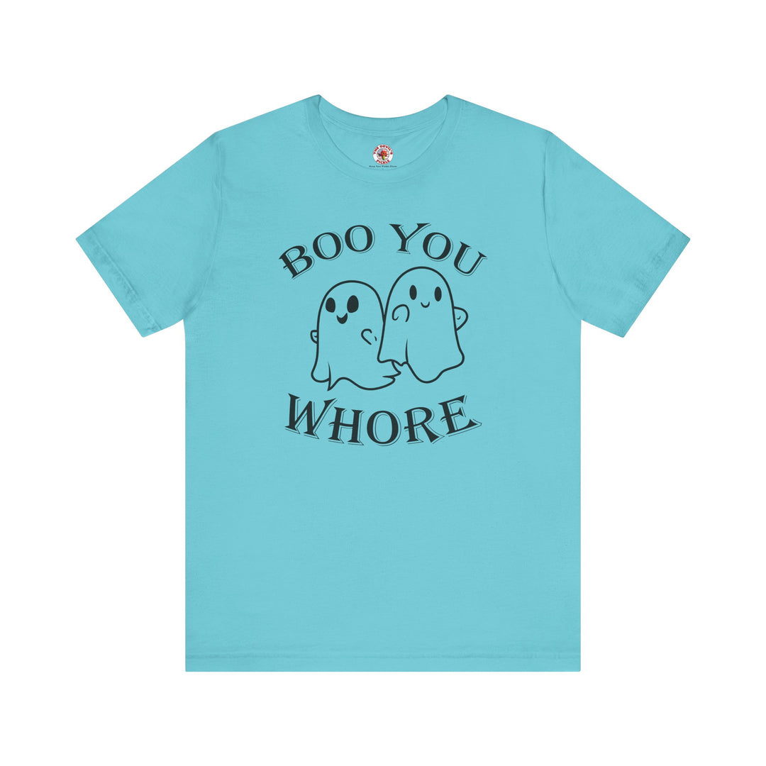 Boo You Whore T-Shirt