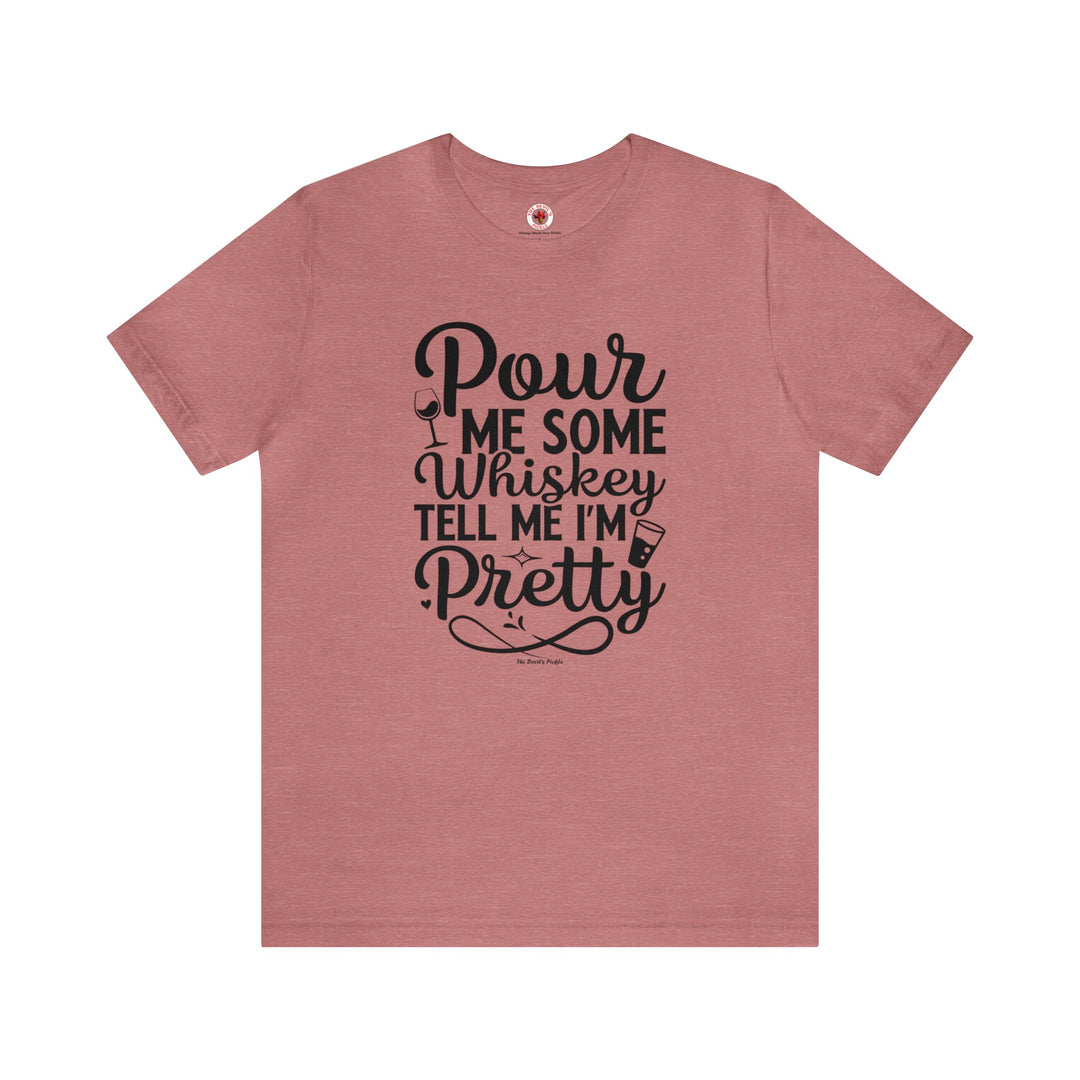 Pour Me Some Whiskey Tell Me I'm Pretty T-Shirt