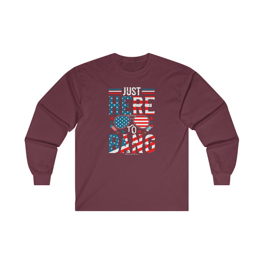 Just Here To Bang Long Sleeve Tee