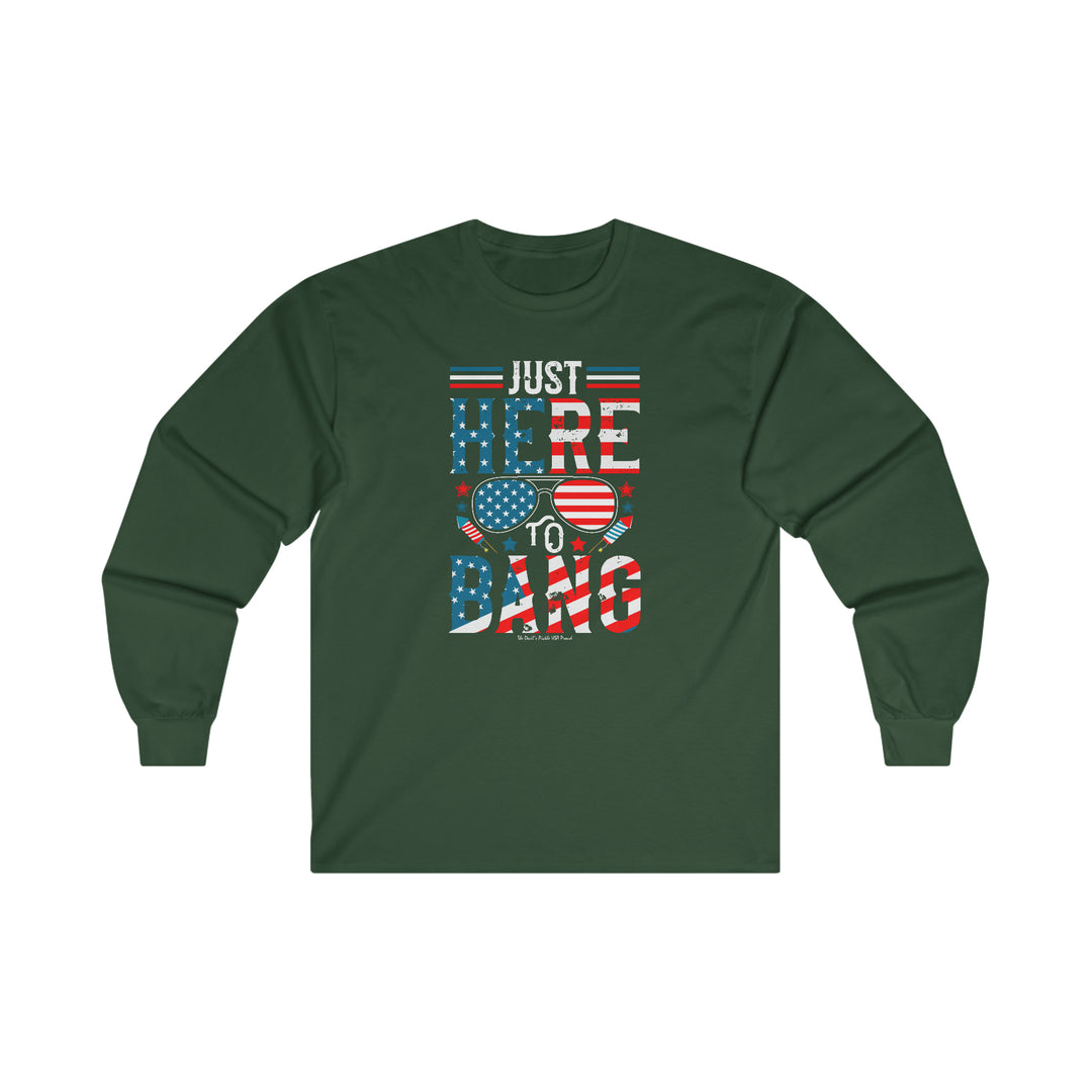 Just Here To Bang Long Sleeve Tee