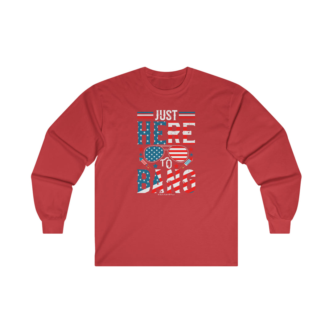 Just Here To Bang Long Sleeve Tee