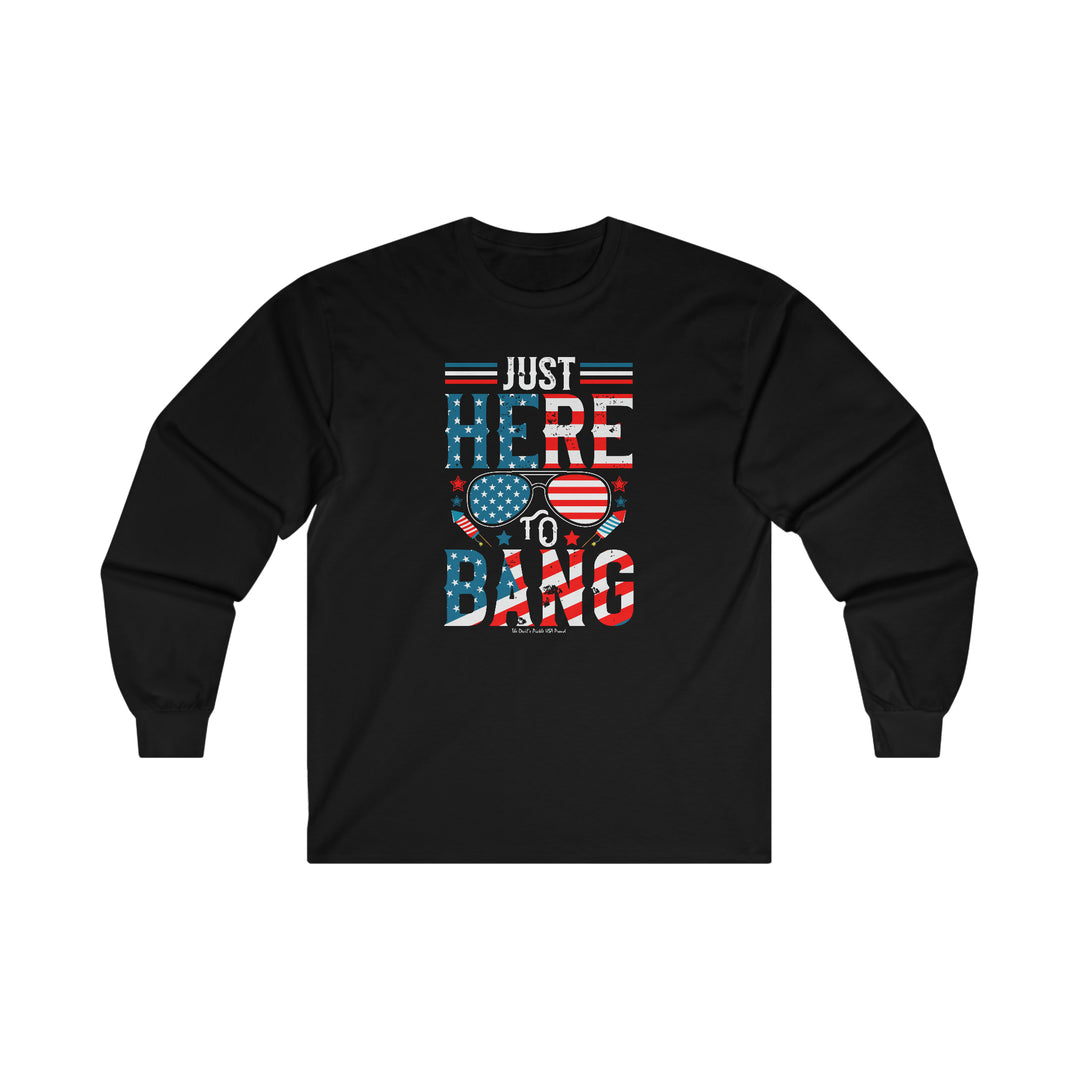 Just Here To Bang Long Sleeve Tee