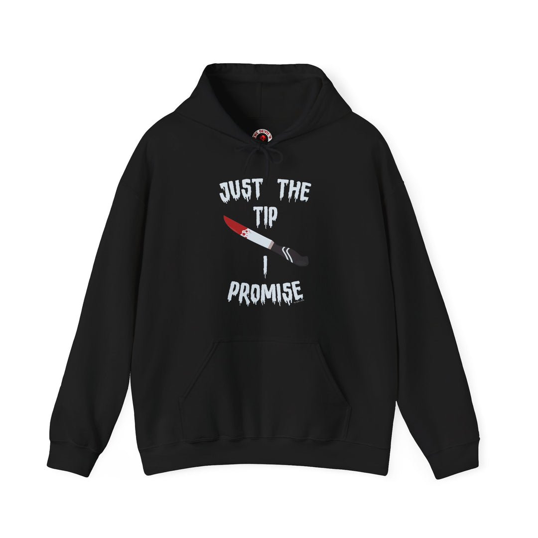 Just The Tip I Promise Hooded Sweatshirt