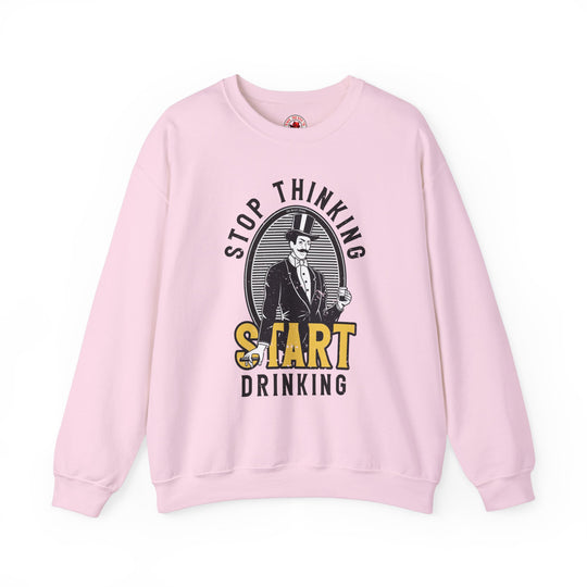 Stop Thinking Start Drinking Crewneck Sweatshirt