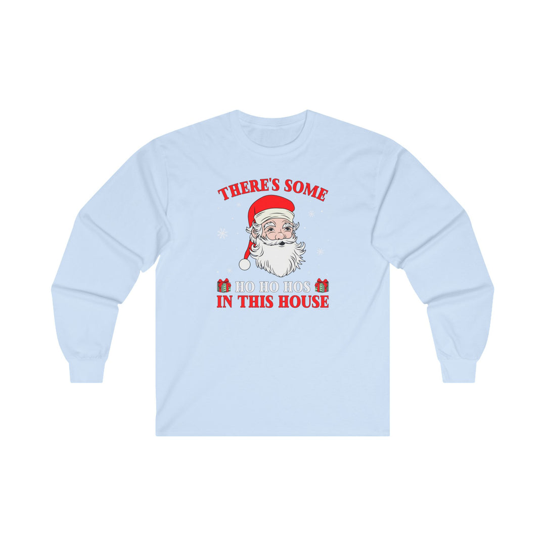 There's Some Ho Ho Ho's In This House Long Sleeve Tee