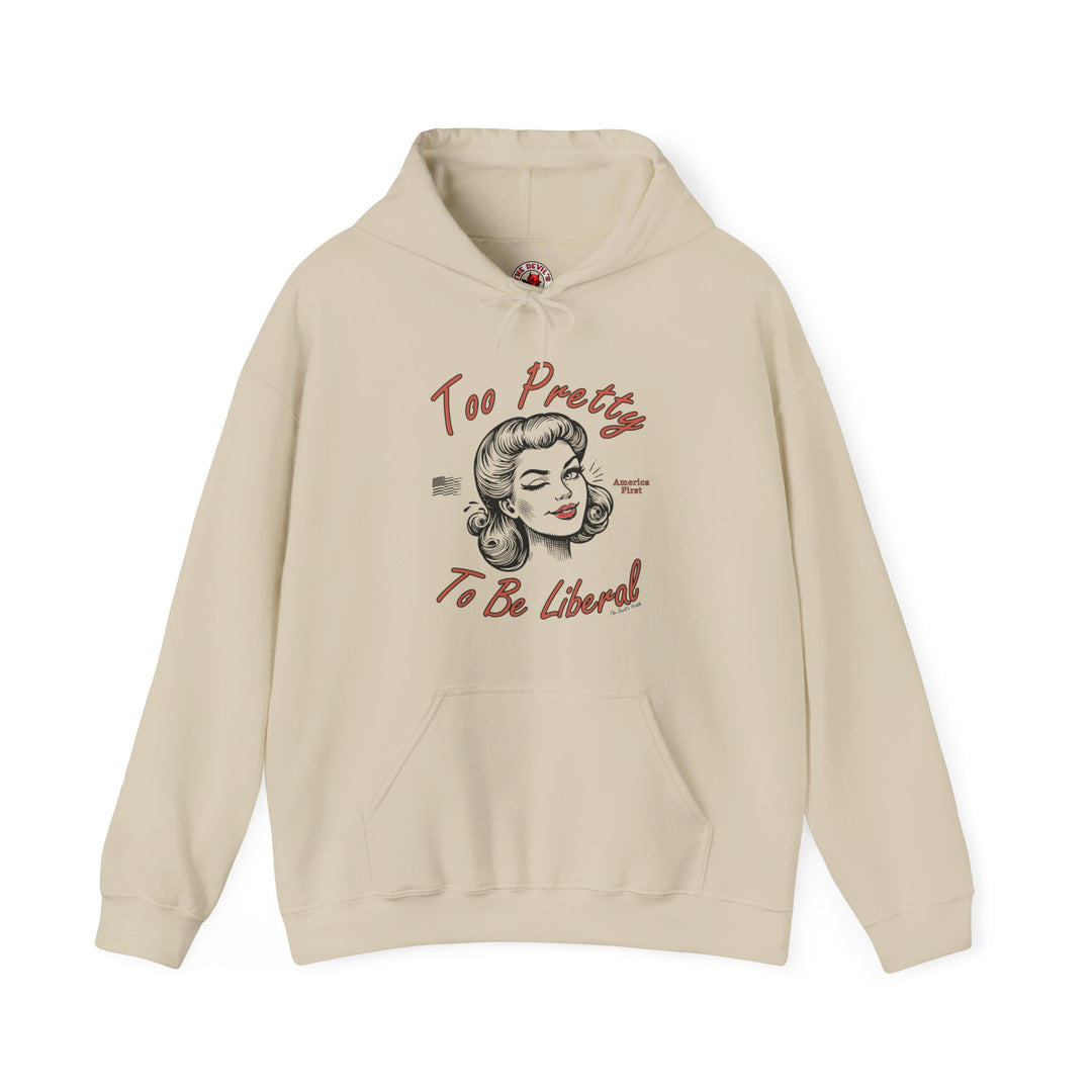 Too Pretty To Be Liberal Hooded Sweatshirt