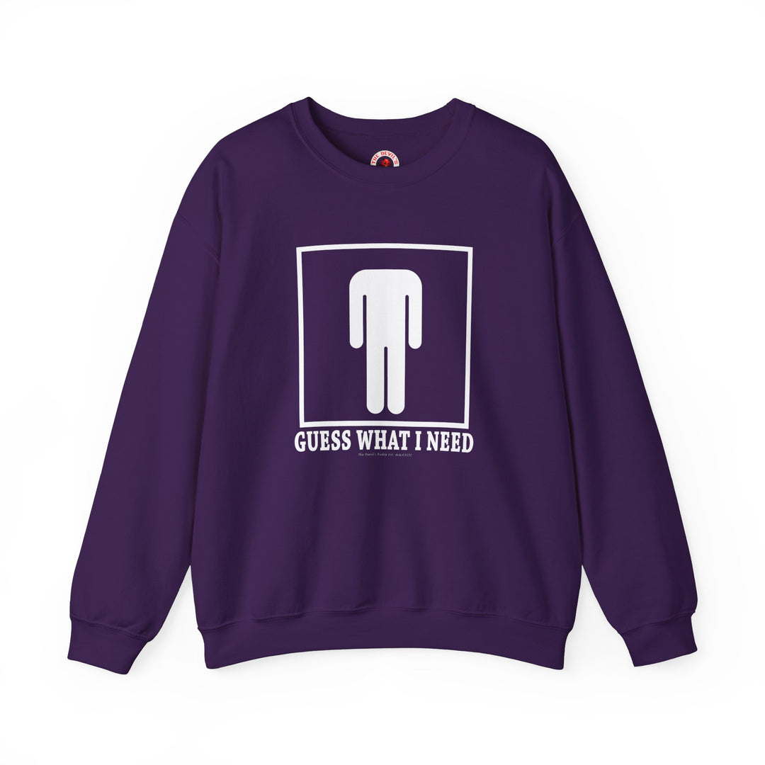 Guess What I Need Crewneck Sweatshirt