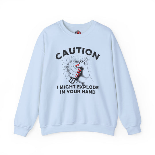 Caution I May Explode In Your Hand Crewneck Sweatshirt