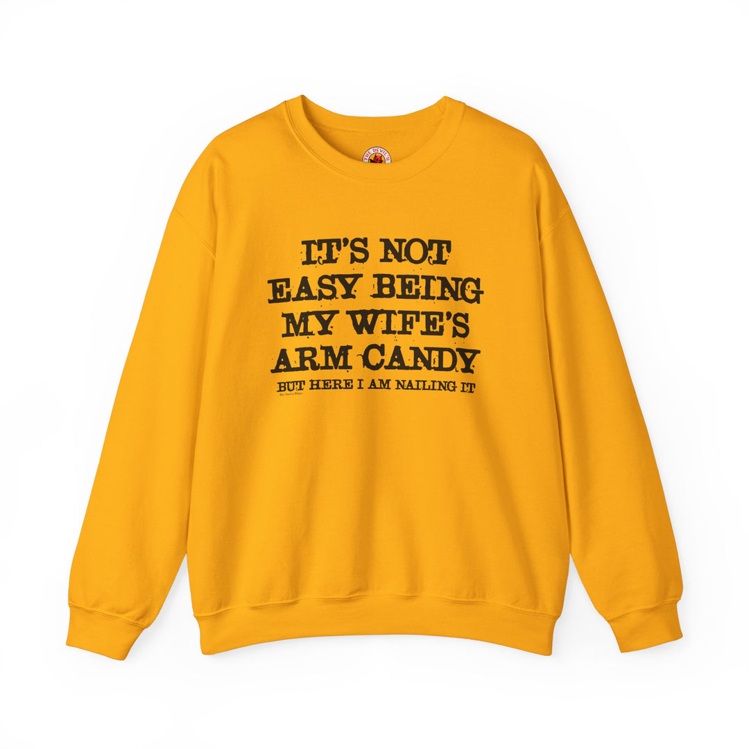 It's Not Easy Being My Wife's Arm Candy Crewneck Sweatshirt