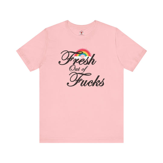 Fresh Out Of Fucks T-Shirt