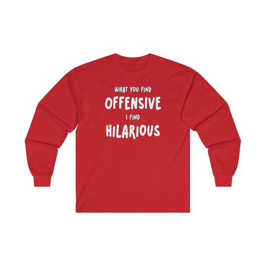 What You Find Offensive I Find Hilarious Long Sleeve Tee