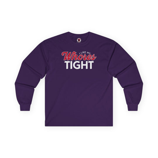 I Like My Whores Tight Long Sleeve Tee