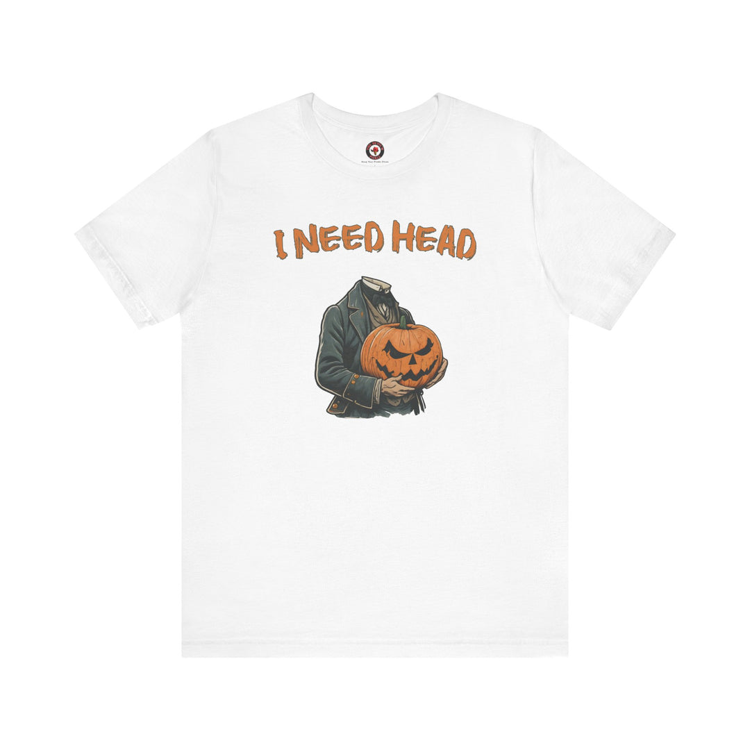 I Need Head T-Shirt