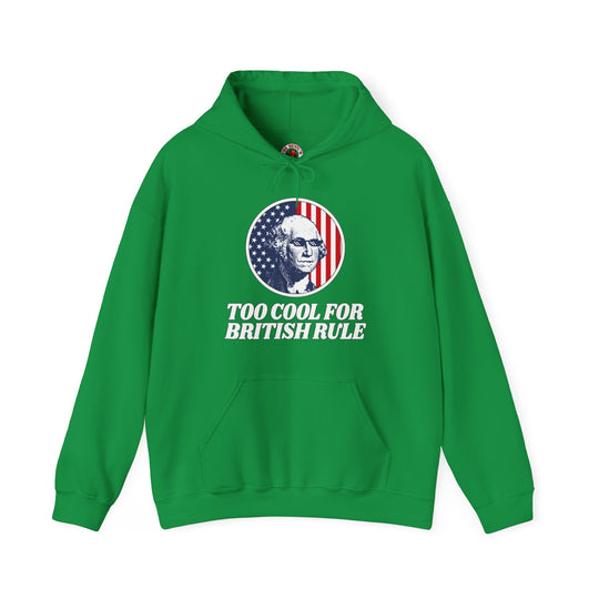 Too Cool For British Rule Hooded Sweatshirt