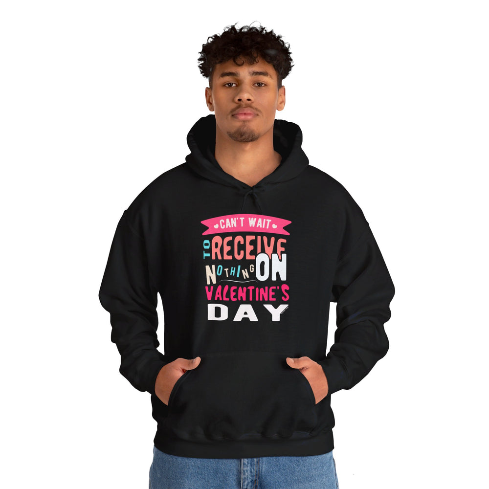 Can't Wait To Receive Nothing On Valentines Day Hooded Sweatshirt