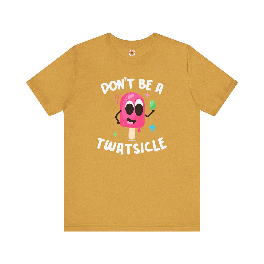 Don't Be A Twatsicle T-Shirt