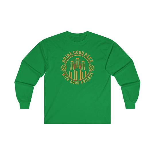 Drink Good Beer With Good Friends Long Sleeve Tee