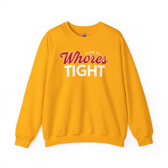 I Like My Whores Tight Crewneck Sweatshirt