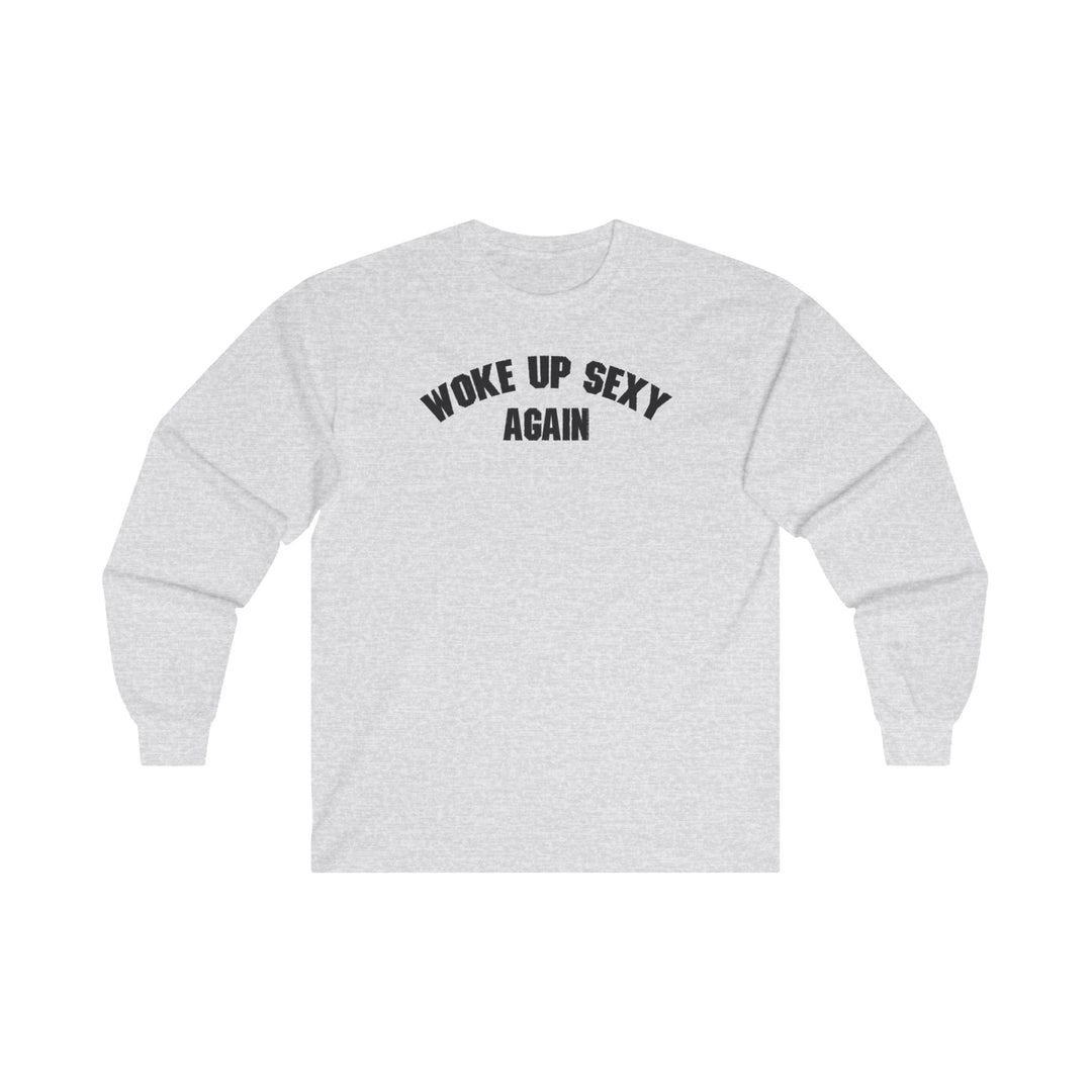 Woke Up Sexy Again Long Sleeve Tee