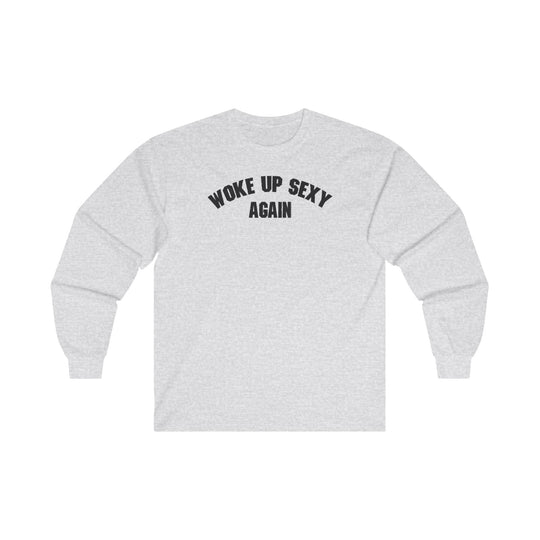 Woke Up Sexy Again Long Sleeve Tee