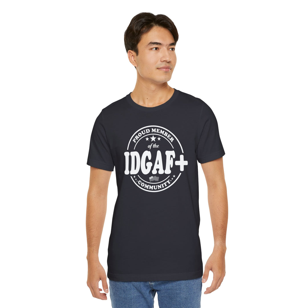 Proud Member of The IDGAF+ Community T-Shirt