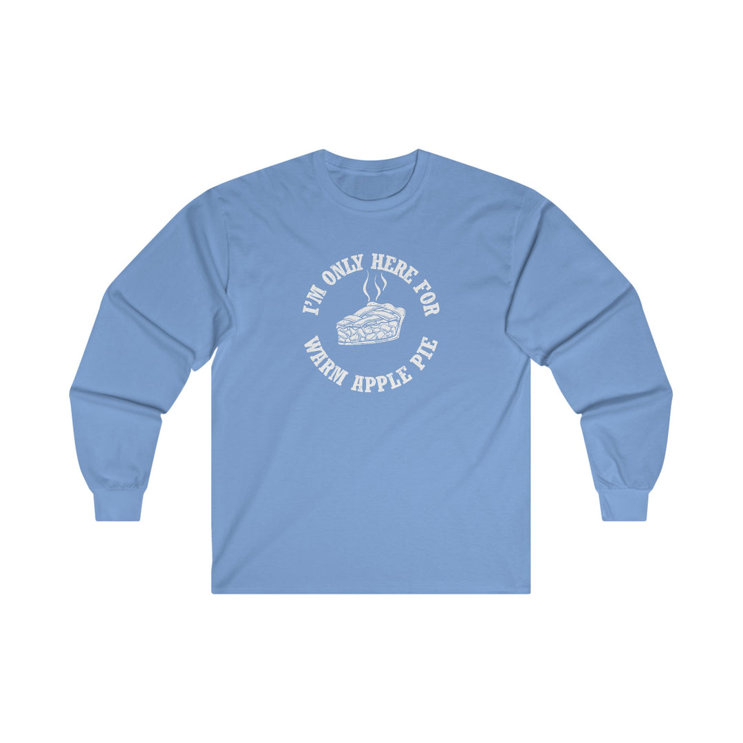 I'm Only Here For Warm Apple Pie Long Sleeve Tee